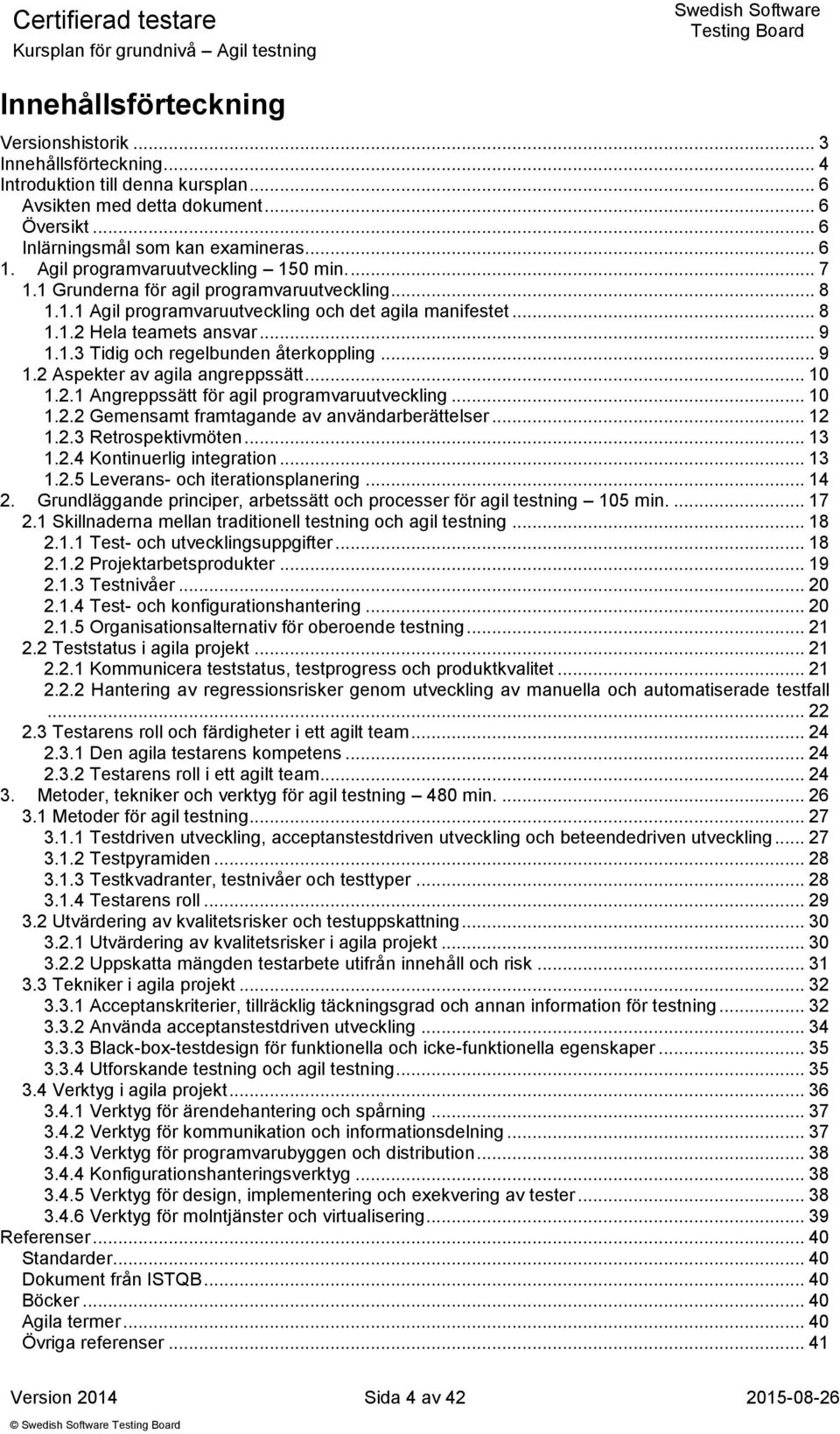 .. 9 1.2 Aspekter av agila angreppssätt... 10 1.2.1 Angreppssätt för agil programvaruutveckling... 10 1.2.2 Gemensamt framtagande av användarberättelser... 12 1.2.3 Retrospektivmöten... 13 1.2.4 Kontinuerlig integration.