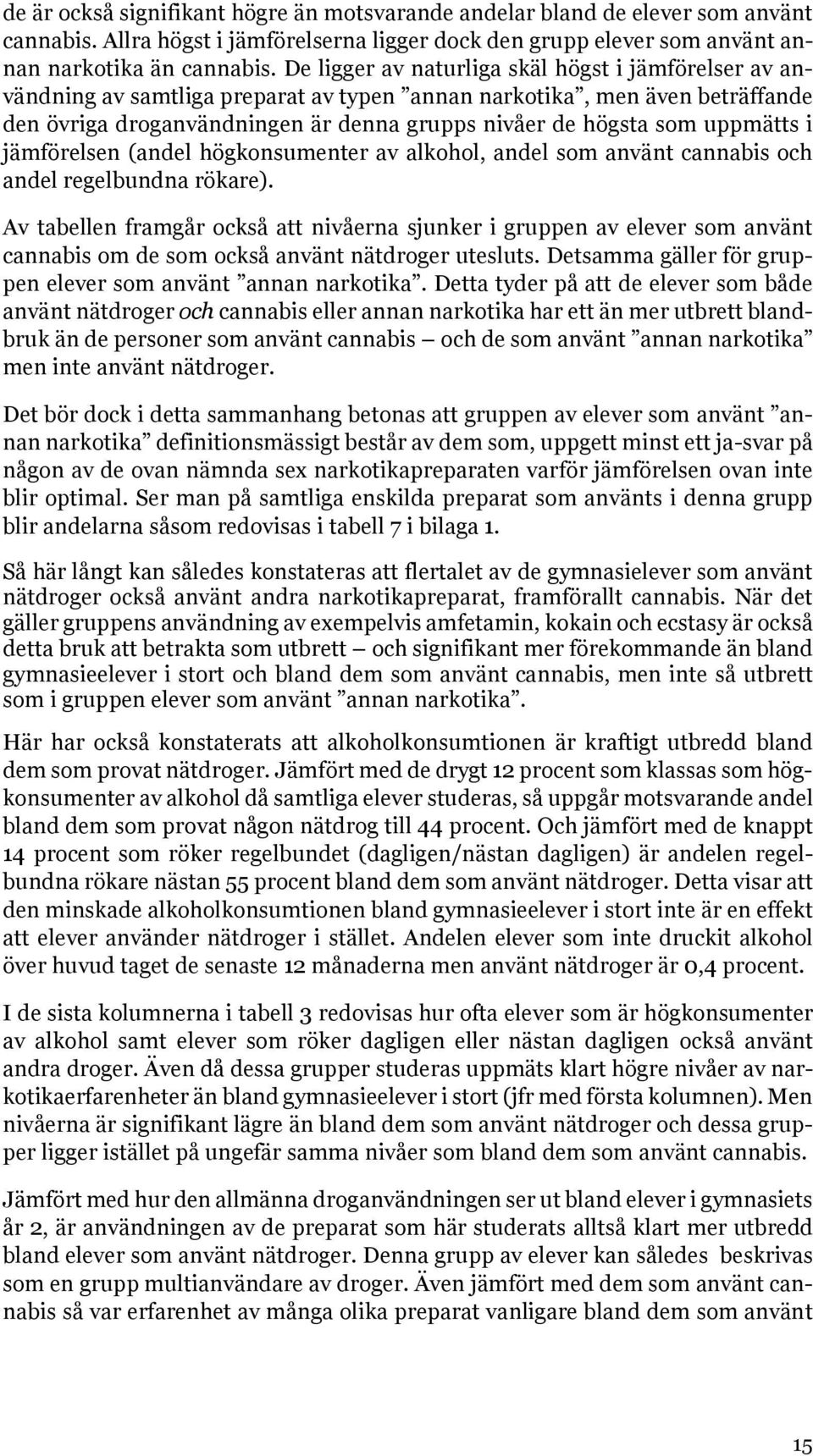 uppmätts i jämförelsen (andel högkonsumenter av alkohol, andel som använt cannabis och andel regelbundna rökare).