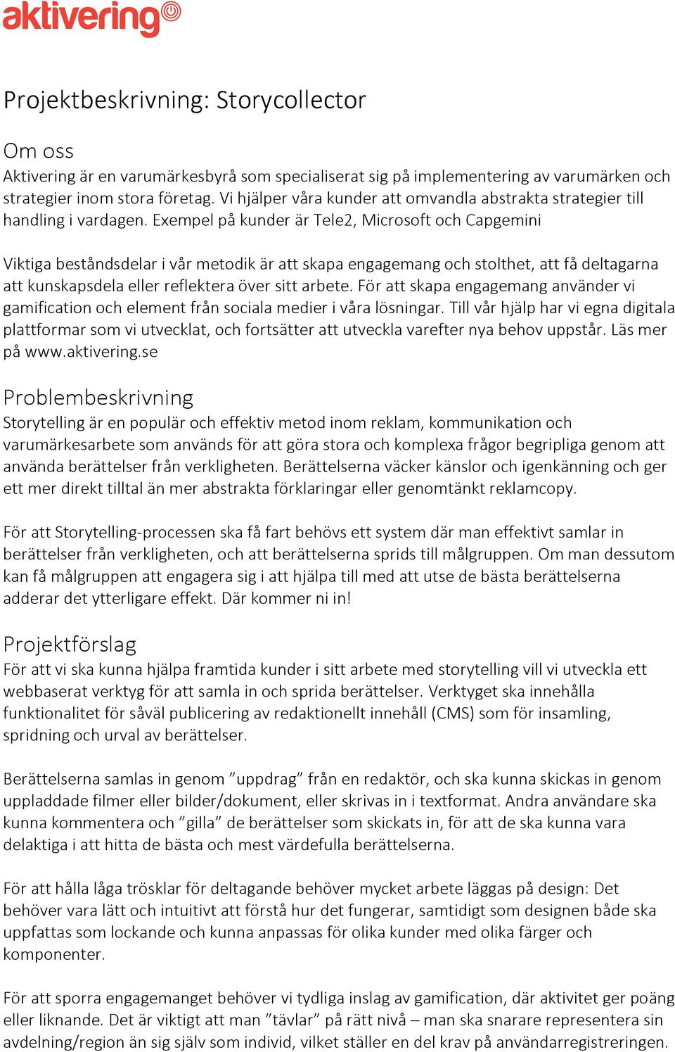 /exempel/på/kunder/är/tele2,/microsoft/och/capgemini/// / Viktiga/beståndsdelar/i/vår/metodik/är/att/skapa/engagemang/och/stolthet,/att/få/deltagarna/