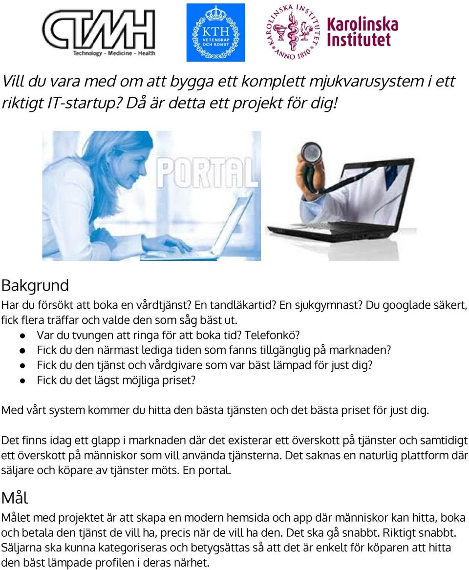 Fick du den tjänst och vårdgivare som var bäst lämpad för just dig? Fick du det lägst möjliga priset? Med vårt system kommer du hitta den bästa tjänsten och det bästa priset för just dig.