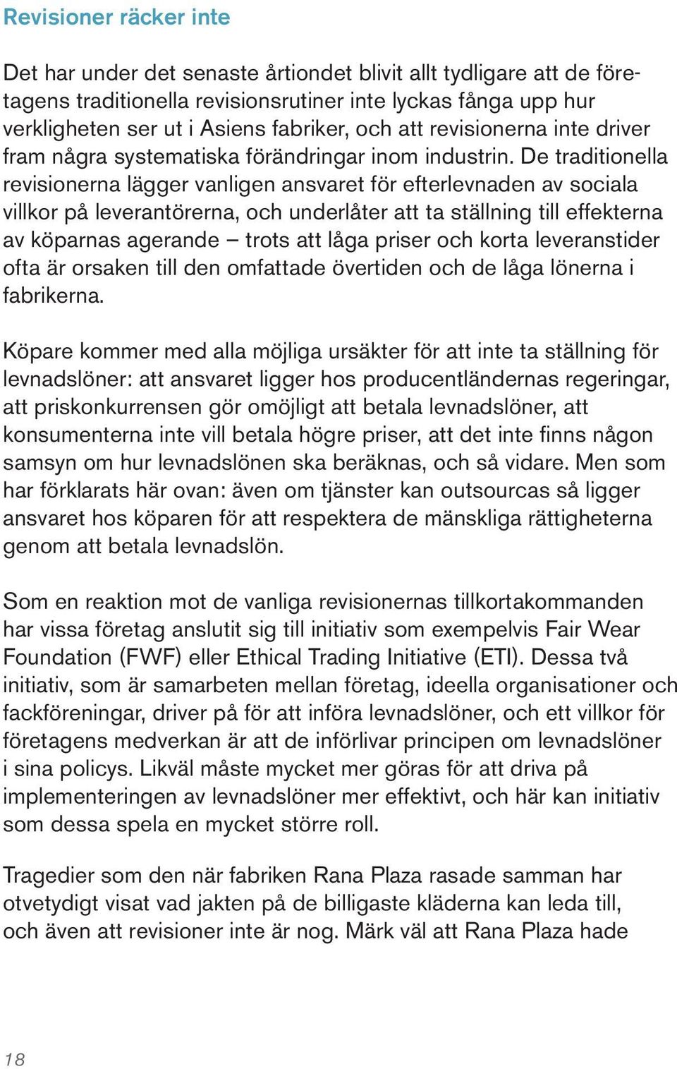 De traditionella revisionerna lägger vanligen ansvaret för efterlevnaden av sociala villkor på leverantörerna, och underlåter att ta ställning till effekterna av köparnas agerande trots att låga