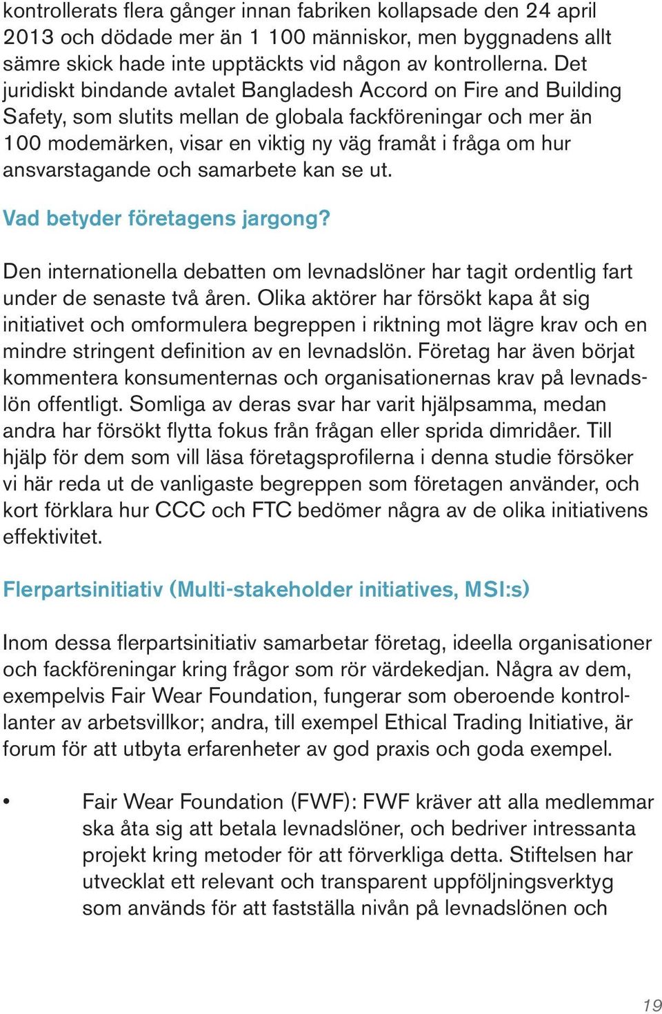 ansvarstagande och samarbete kan se ut. Vad betyder företagens jargong? Den internationella debatten om levnadslöner har tagit ordentlig fart under de senaste två åren.