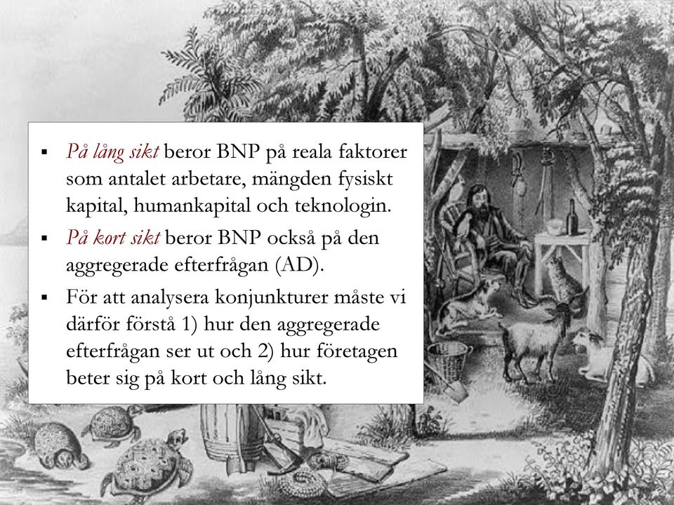 På kort sikt beror BNP också på den aggregerade efterfrågan (AD).