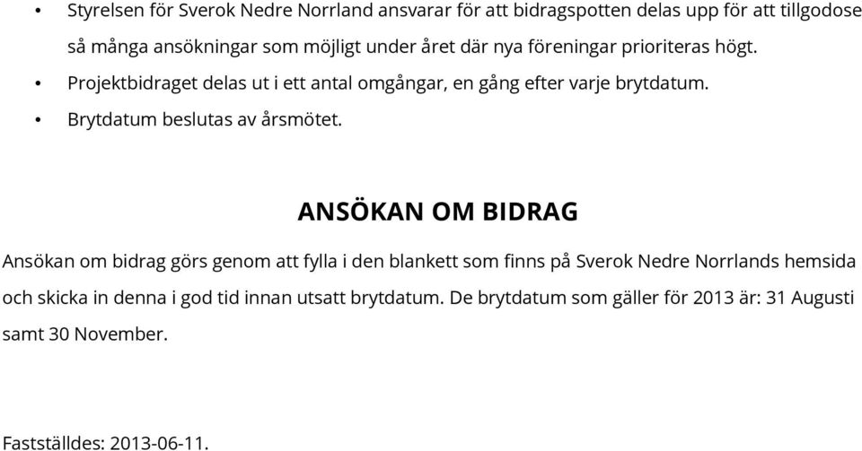 Brytdatum beslutas av årsmötet.