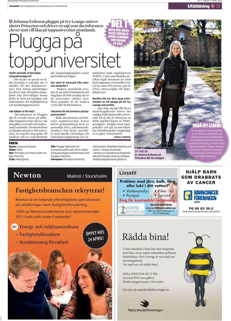 Plugga på DEL MISSA INTE: NÄSTA VECKA TRÄFFAR VI SOPHIE ALSHEIMER SOM PLUGGAR PÅ YALE! toppuniversitet Varför startade ni hemsidan studyadvantage.se?