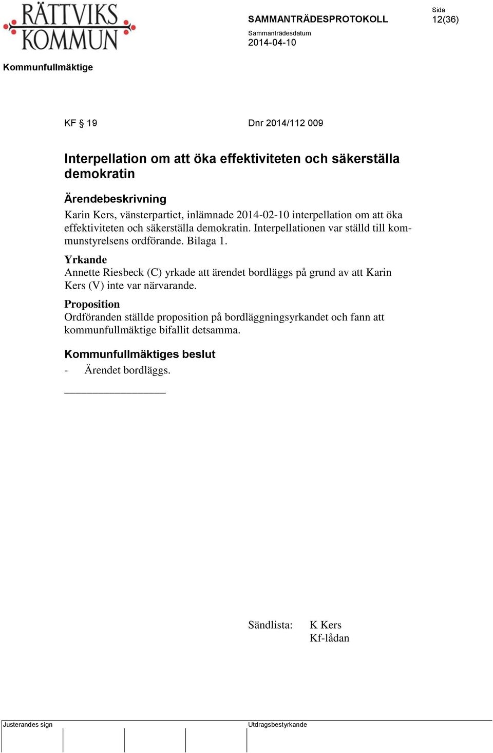 Bilaga 1. Yrkande Annette Riesbeck (C) yrkade att ärendet bordläggs på grund av att Karin Kers (V) inte var närvarande.