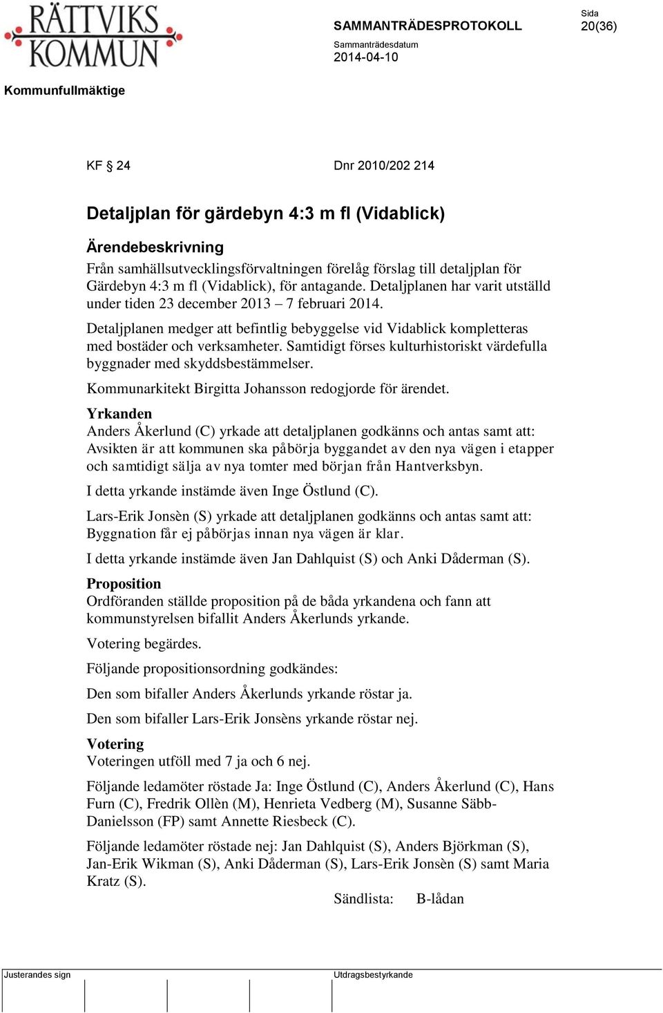 Samtidigt förses kulturhistoriskt värdefulla byggnader med skyddsbestämmelser. Kommunarkitekt Birgitta Johansson redogjorde för ärendet.