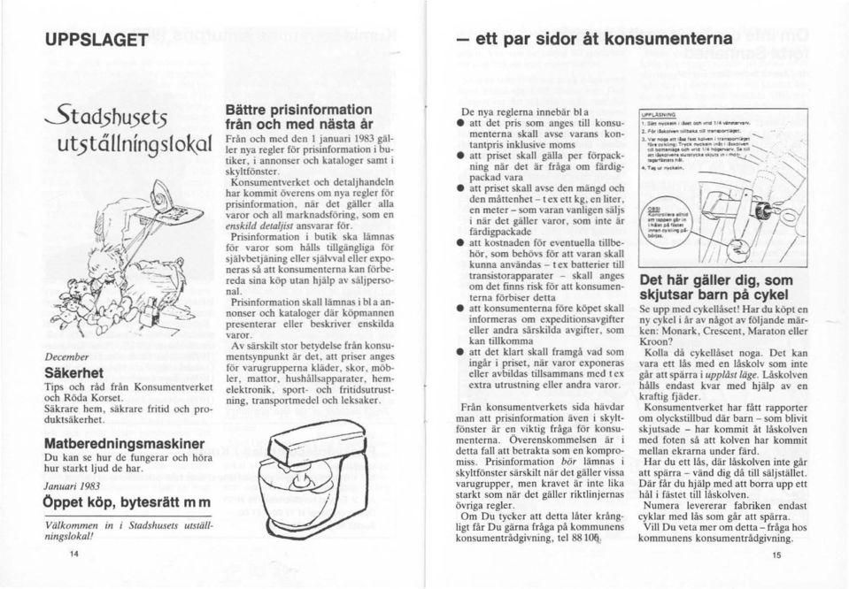 Bättre prisinformation från och med nästa år Från och med den 1 januari 1983 gäller nya regler för prisinformation i butiker. i annonser och kataloger samt i skyltfönster.