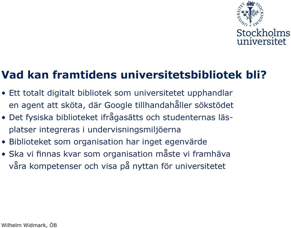 tillhandahåller sökstödet Det fysiska biblioteket ifrågasätts och studenternas läsplatser integreras i