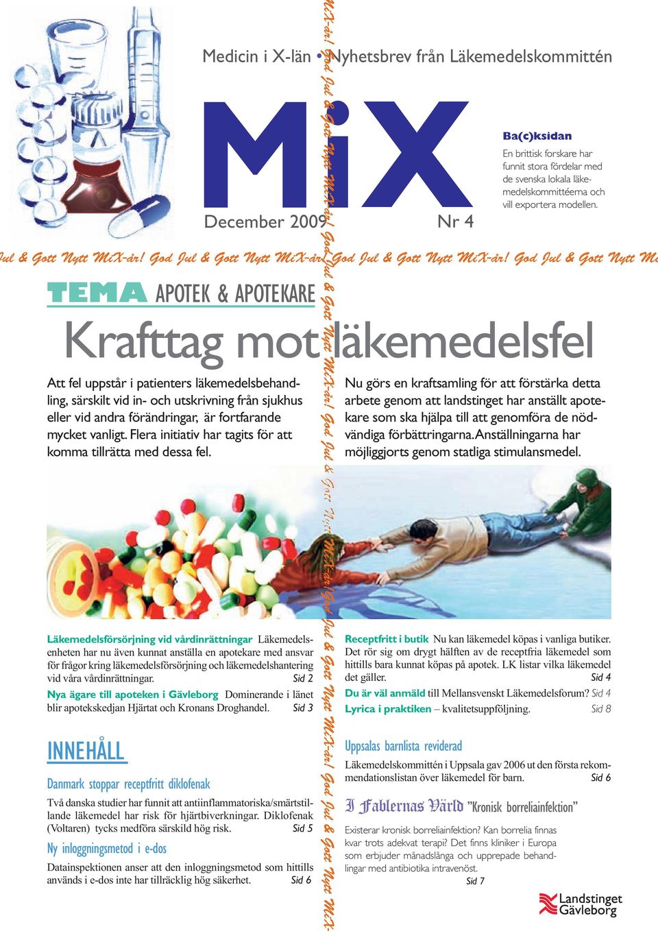 4 Ba(c)ksidan En brittisk forskare har funnit stora fördelar med de svenska lokala läkemedelskommittéerna och vill exportera modellen. ul & Gott Nytt MiX-år! God Jul & Gott Nytt MiX-år!