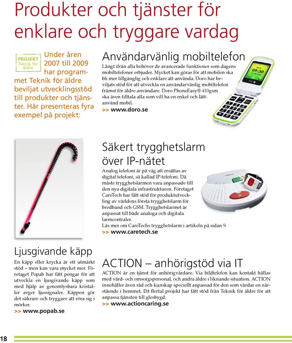 Mycket kan göras för att mobilen ska bli mer tillgänglig och enklare att använda. Doro har beviljats stöd för att utveckla en användarvänlig mobiltelefon främst för användare.