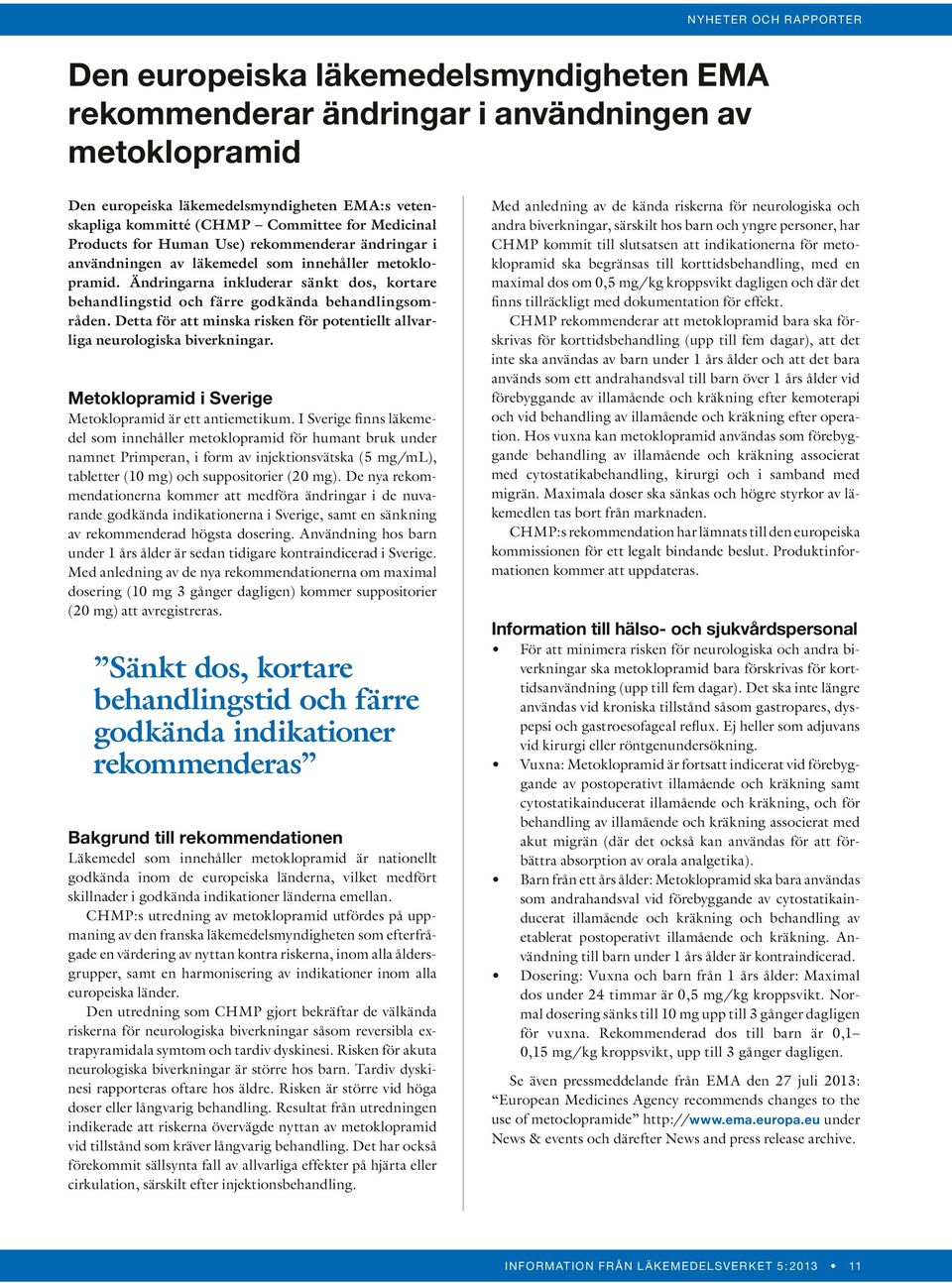 Ändringarna inkluderar sänkt dos, kortare behandlingstid och färre godkända behandlingsområden. Detta för att minska risken för potentiellt allvarliga neurologiska biverkningar.