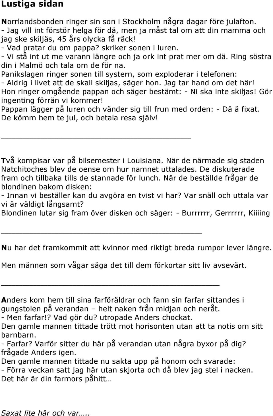 Panikslagen ringer sonen till systern, som exploderar i telefonen: - Aldrig i livet att de skall skiljas, säger hon. Jag tar hand om det här!