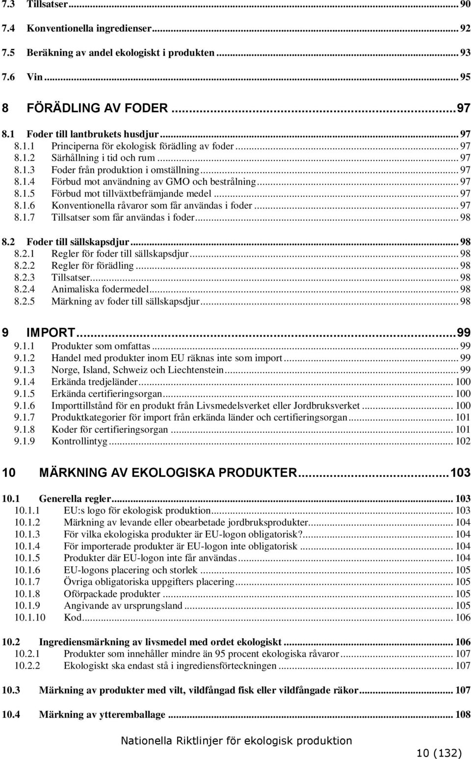 .. 97 8.1.5 Förbud mot tillväxtbefrämjande medel... 97 8.1.6 Konventionella råvaror som får användas i foder... 97 8.1.7 Tillsatser som får användas i foder... 98 8.2 
