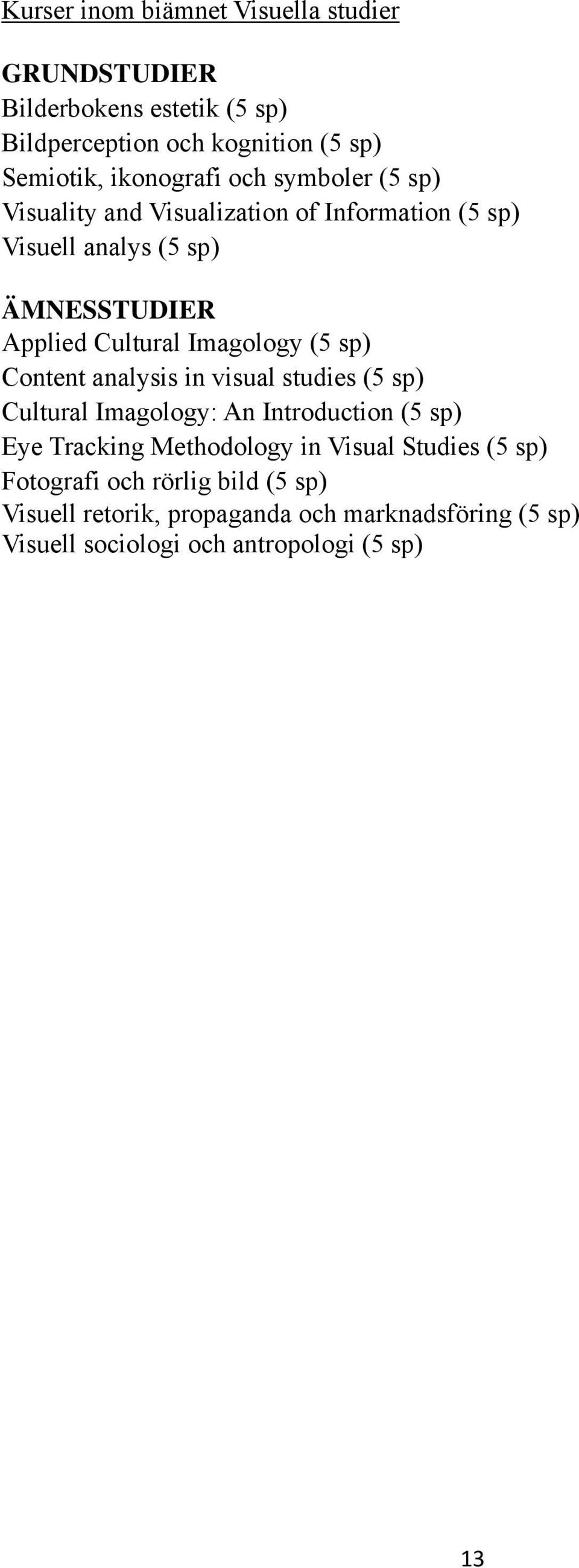 sp) Content analysis in visual studies (5 sp) Cultural Imagology: An Introduction (5 sp) Eye Tracking Methodology in Visual Studies (5