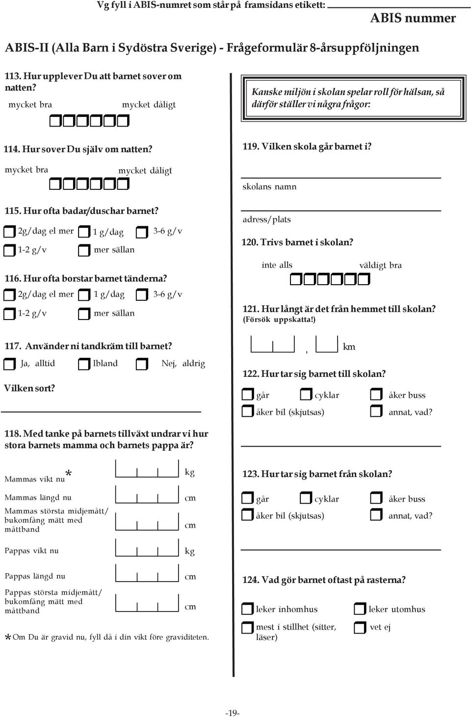 2g/dag el mer 1-2 g/v Ja, alltid Ibland Nej, aldrig Vilken sort? 1 g/dag mer sällan mycket dåligt mer sällan 1 g/dag 3-6 g/v 118.