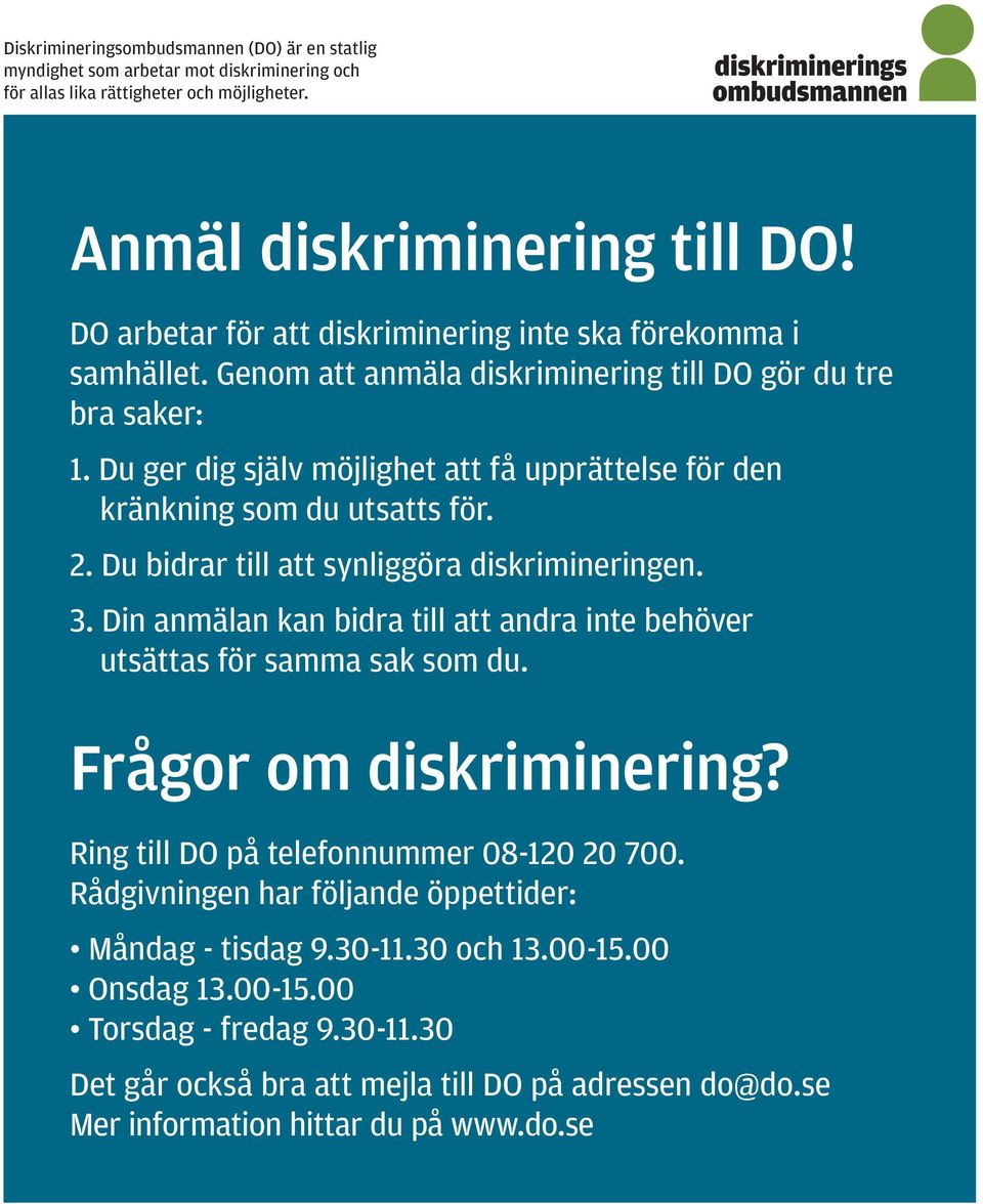 Du ger dig själv möjlighet att få upprättelse för den kränkning som du utsatts för. 2. Du bidrar till att synliggöra diskrimineringen. 3.