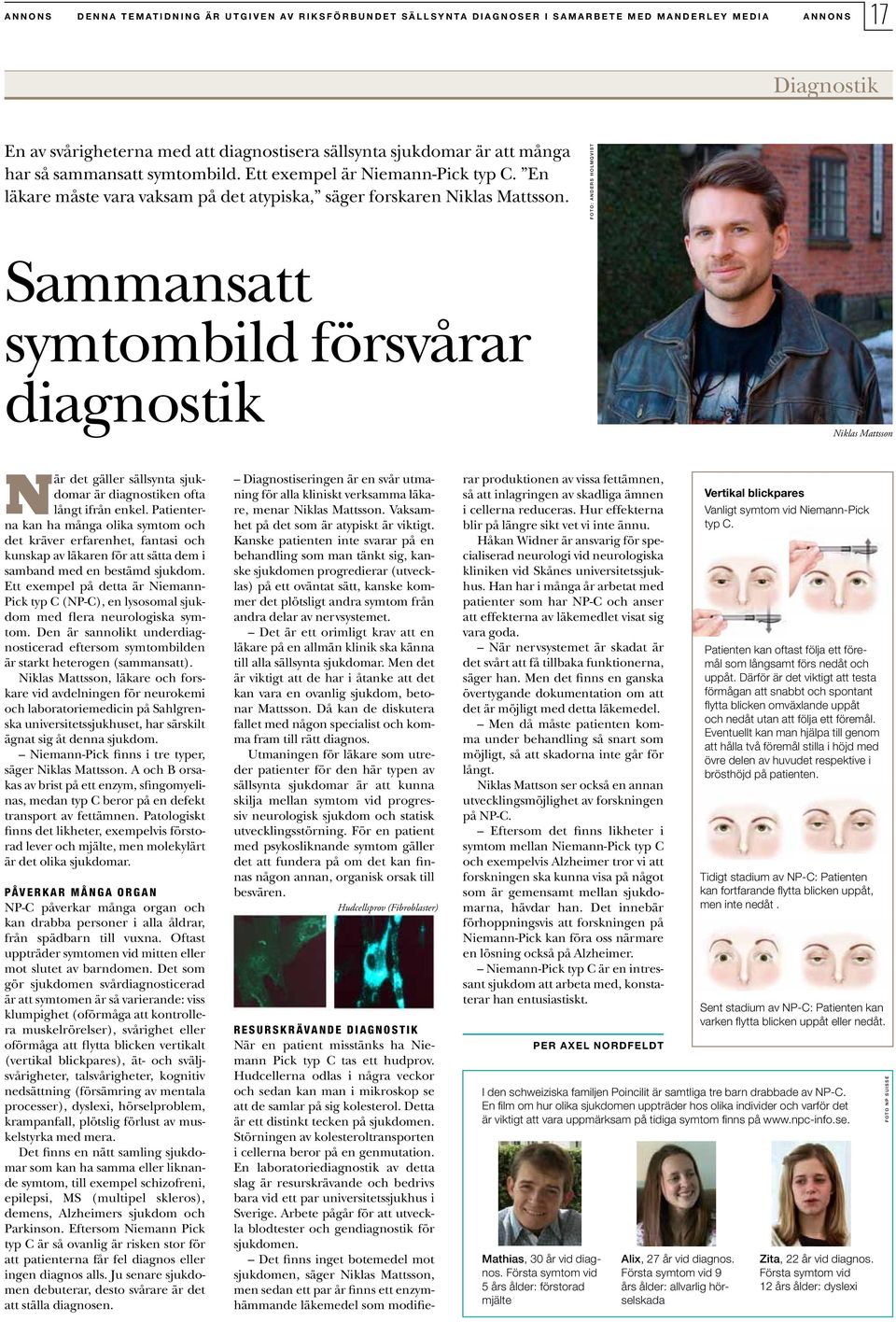 foto: Anders Holmqvist Sammansatt symtombild försvårar diagnostik Niklas Mattsson När det gäller sällsynta sjukdomar är diagnostiken ofta långt ifrån enkel.