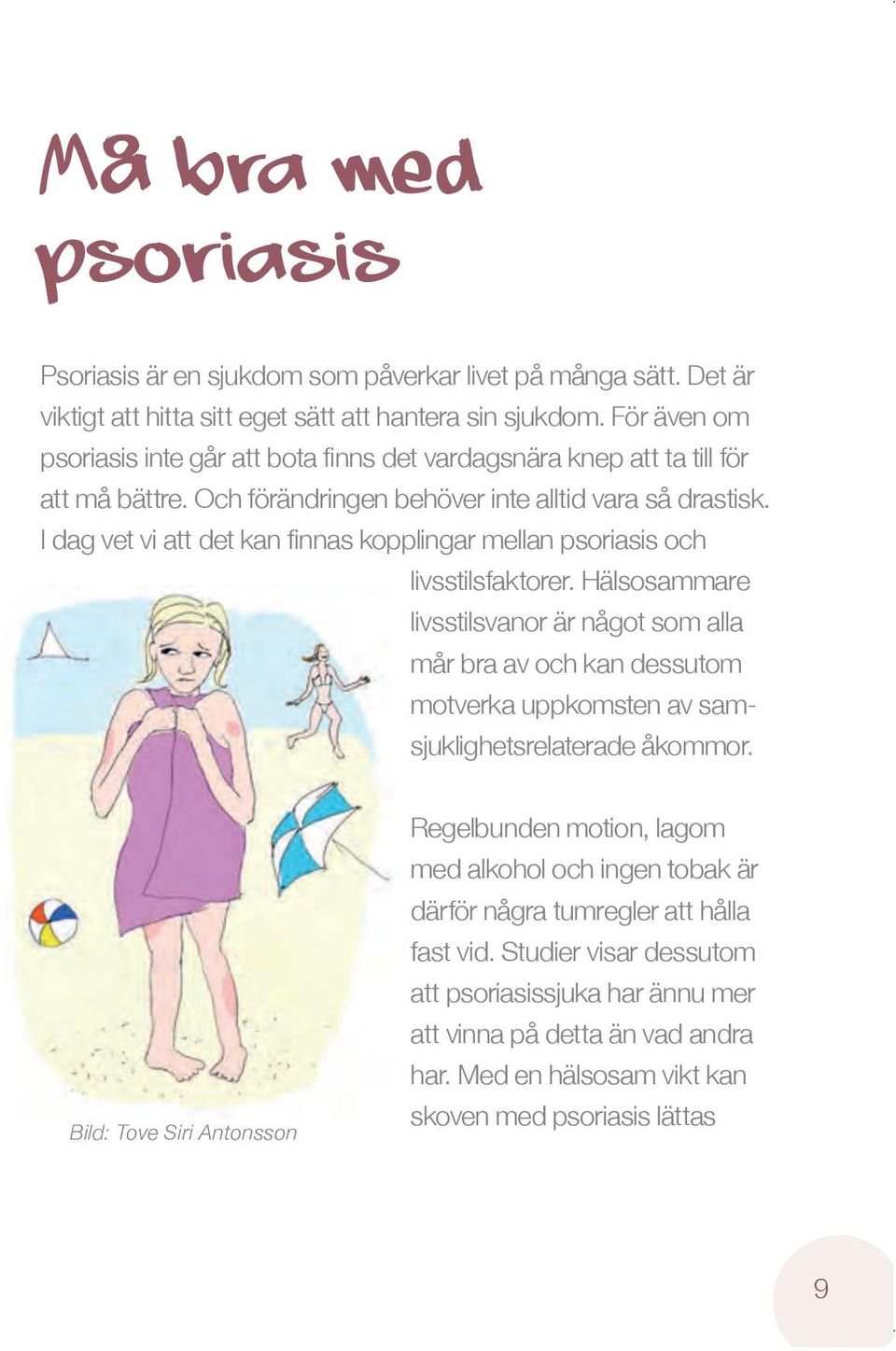 I dag vet vi att det kan finnas kopplingar mellan psoriasis och livsstilsfaktorer.