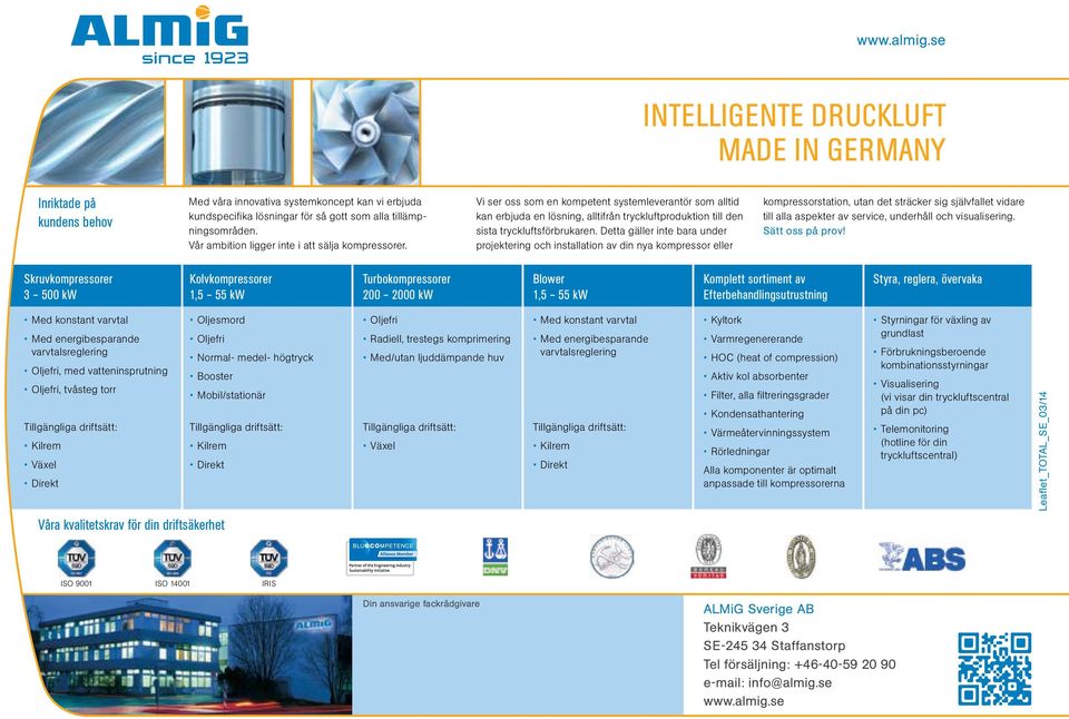 Detta gäller inte bara under projektering och installation av din nya kompressor eller kompressorstation, utan det sträcker sig självfallet vidare till alla aspekter av service, underhåll och