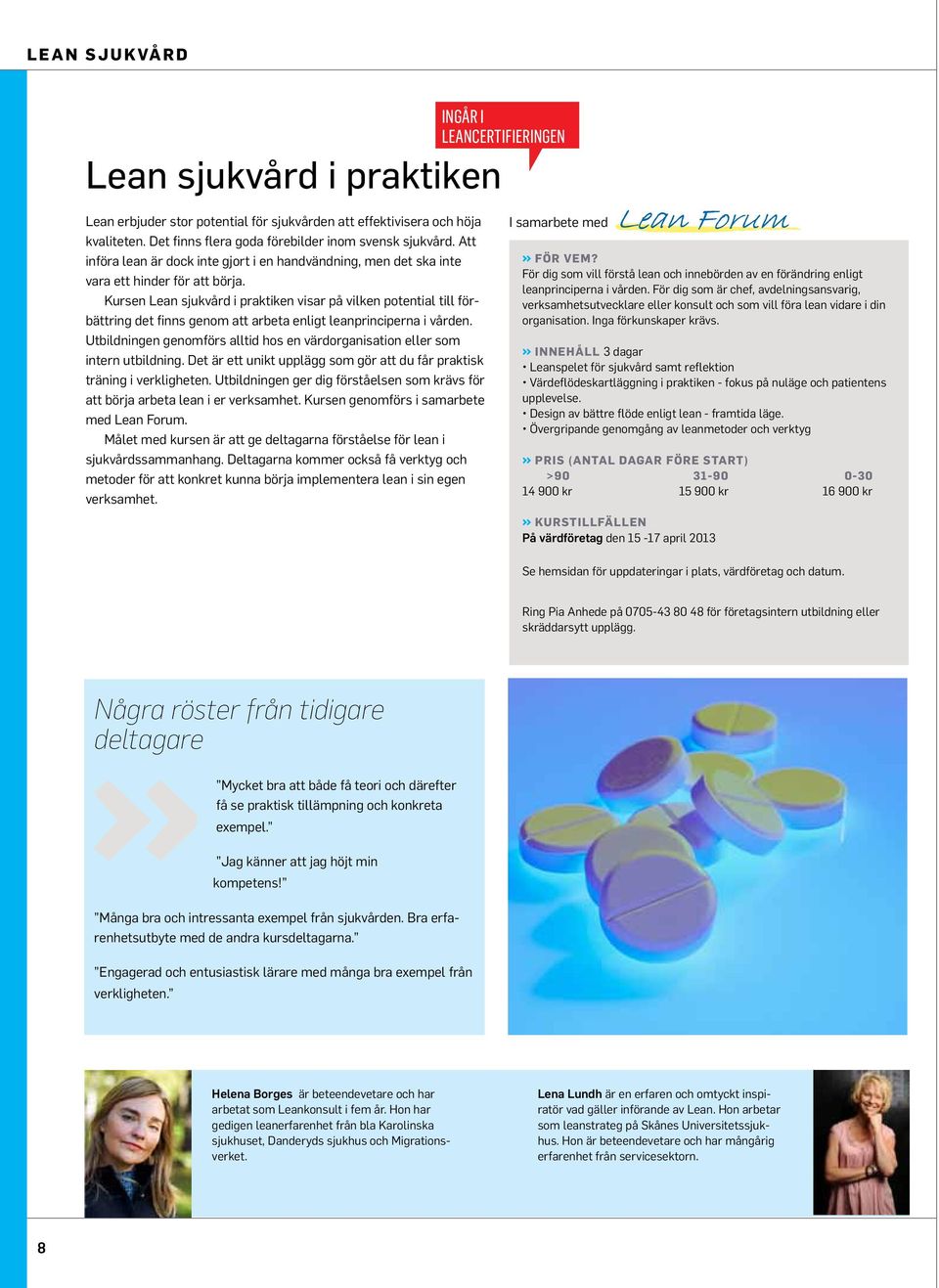 Kursen Lean sjukvård i praktiken visar på vilken potential till förbättring det finns genom att arbeta enligt leanprinciperna i vården.