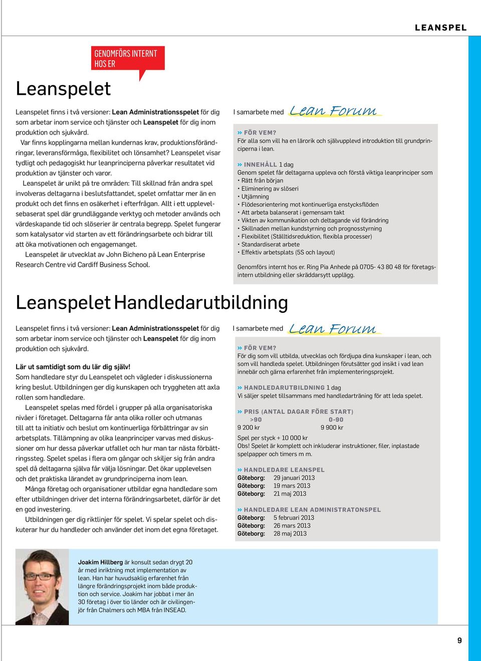 Leanspelet visar tydligt och pedagogiskt hur leanprinciperna påverkar resultatet vid produktion av tjänster och varor.
