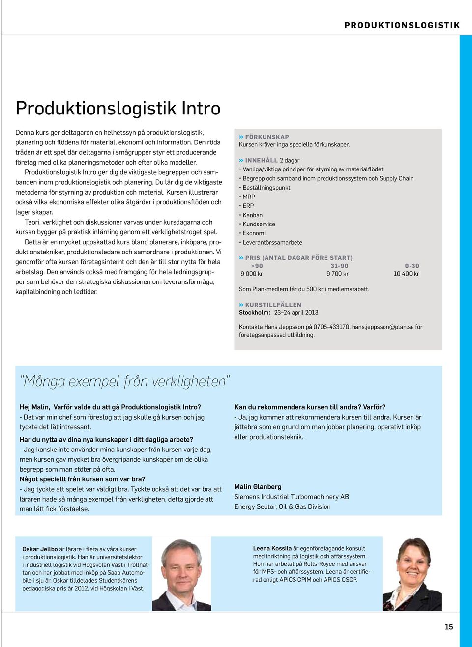 Produktionslogistik Intro ger dig de viktigaste begreppen och sambanden inom produktionslogistik och planering. Du lär dig de viktigaste metoderna för styrning av produktion och material.