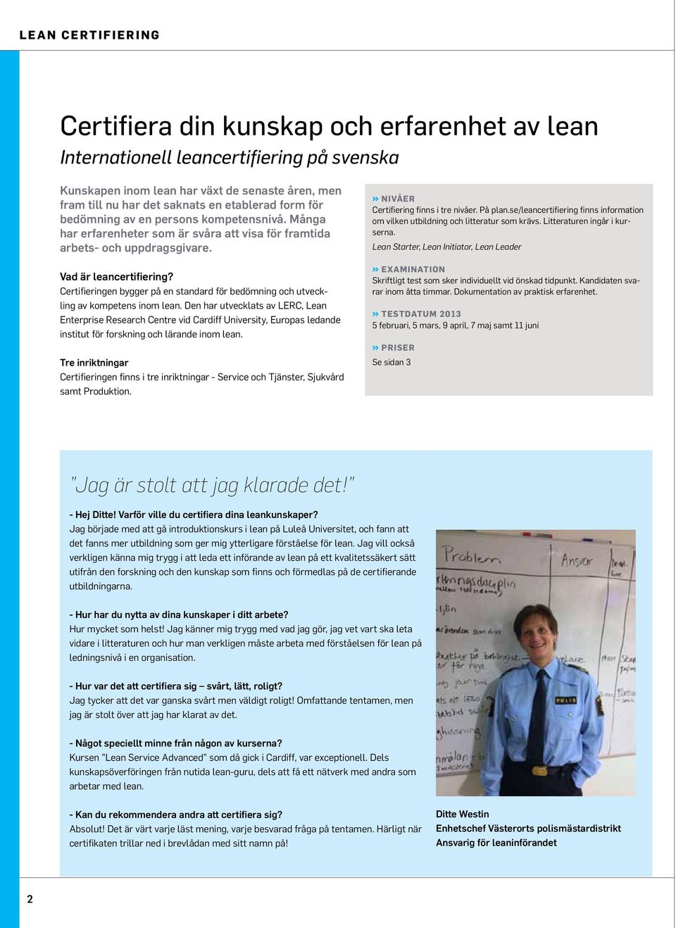 Certifieringen bygger på en standard för bedömning och utveckling av kompetens inom lean.