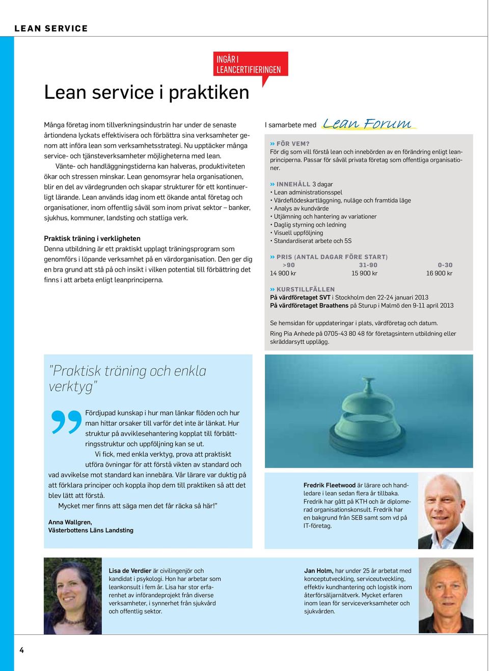 Vänte- och handläggningstiderna kan halveras, produktiviteten ökar och stressen minskar.