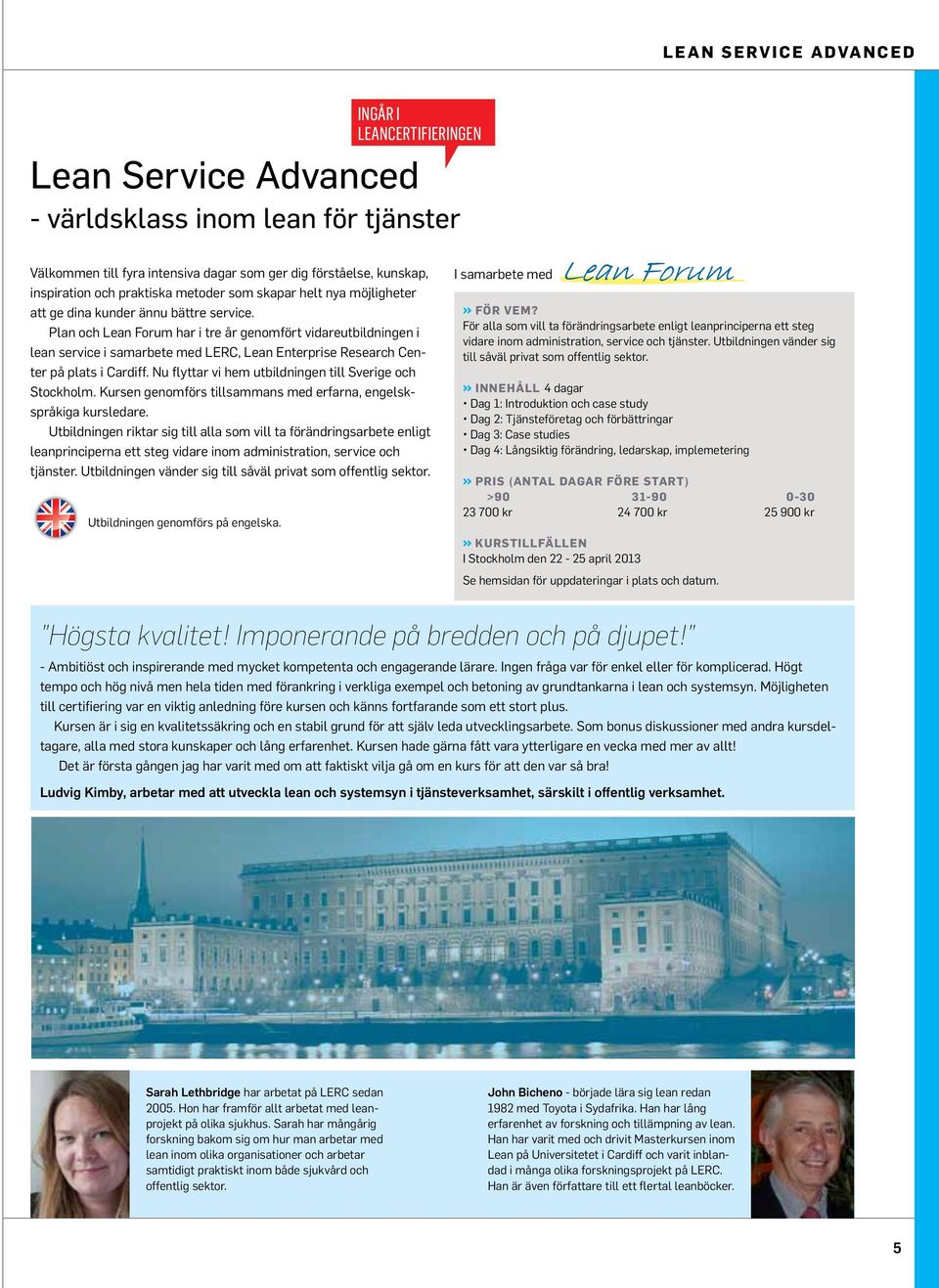 Plan och Lean Forum har i tre år genomfört vidareutbildningen i lean service i samarbete med LERC, Lean Enterprise Research Center på plats i Cardiff.