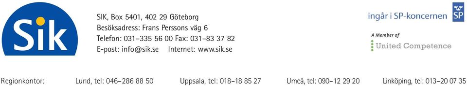 se Internet: Regionkontor: Lund, tel: 046 286 88 50 Uppsala,
