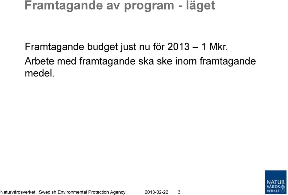 Arbete med framtagande ska ske inom framtagande