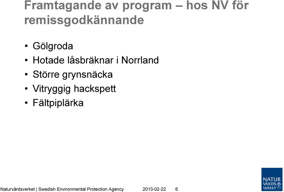 grynsnäcka Vitryggig hackspett Fältpiplärka