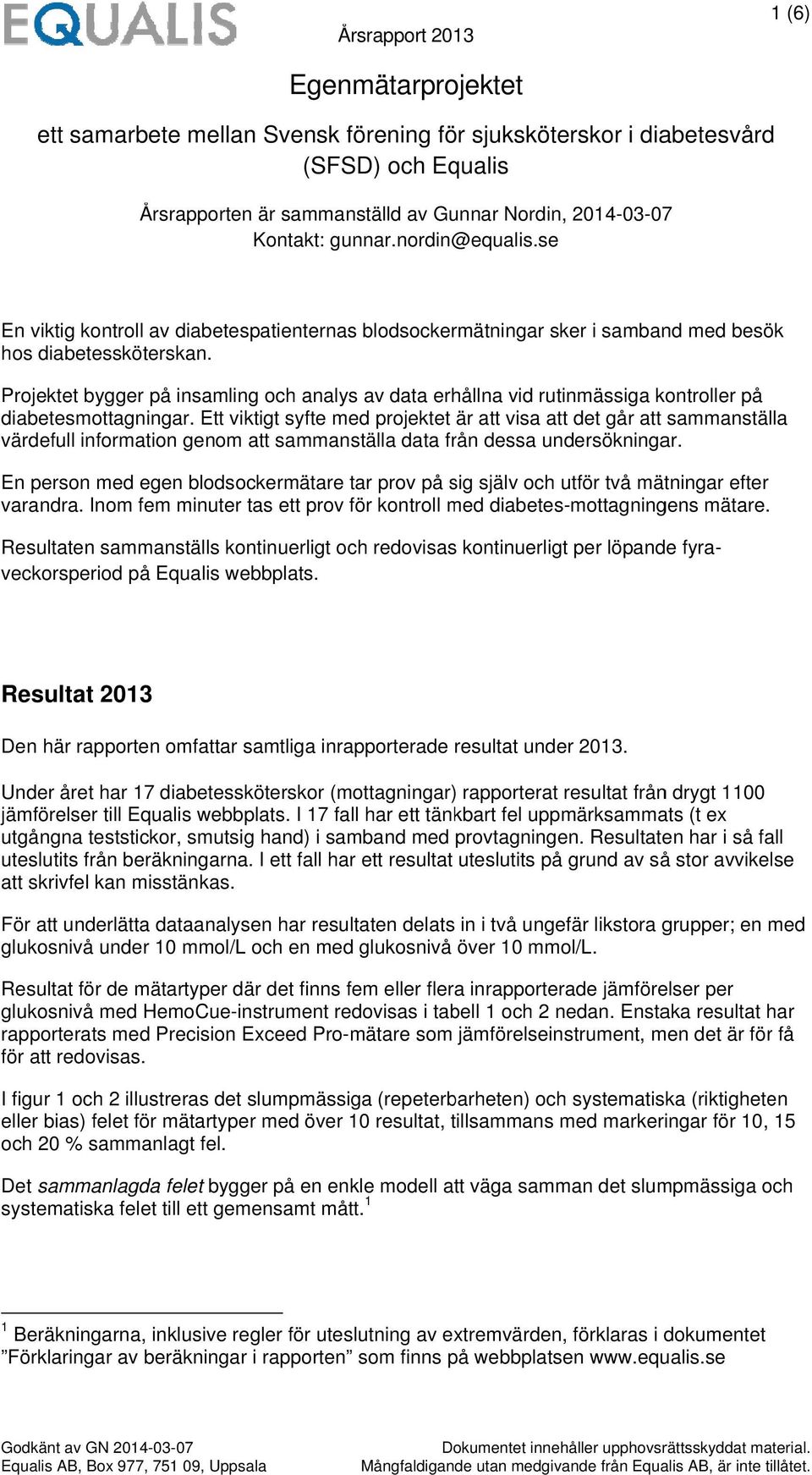 Projektet bygger på insamling och analys av data erhållna vid rutinmässiga kontroller på diabetesmottagningar.