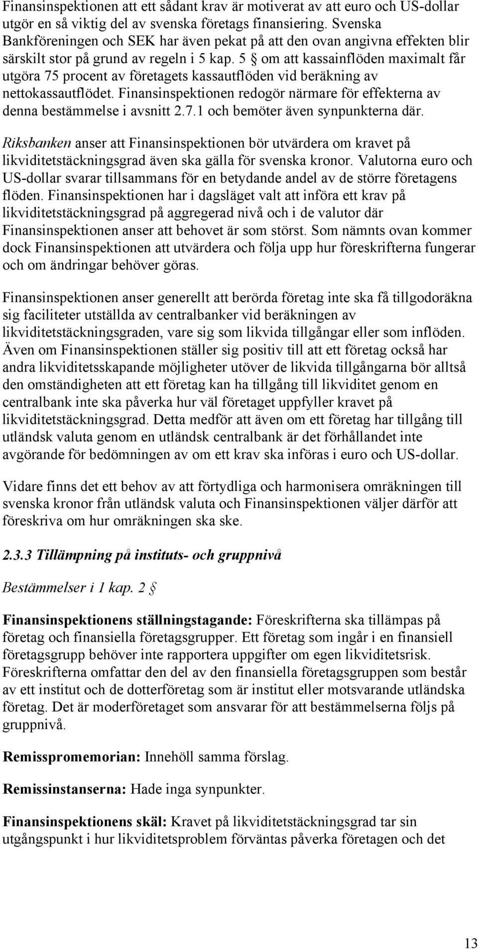 5 om att kassainflöden maximalt får utgöra 75 procent av företagets kassautflöden vid beräkning av nettokassautflödet.