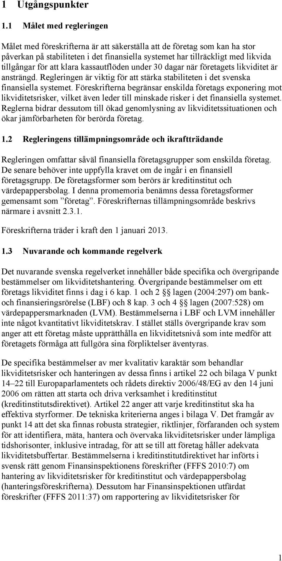 klara kassautflöden under 30 dagar när företagets likviditet är ansträngd. Regleringen är viktig för att stärka stabiliteten i det svenska finansiella systemet.