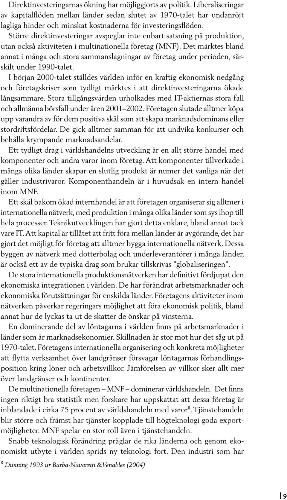 Större direktinvesteringar avspeglar inte enbart satsning på produktion, utan också aktiviteten i multinationella företag (MNF).