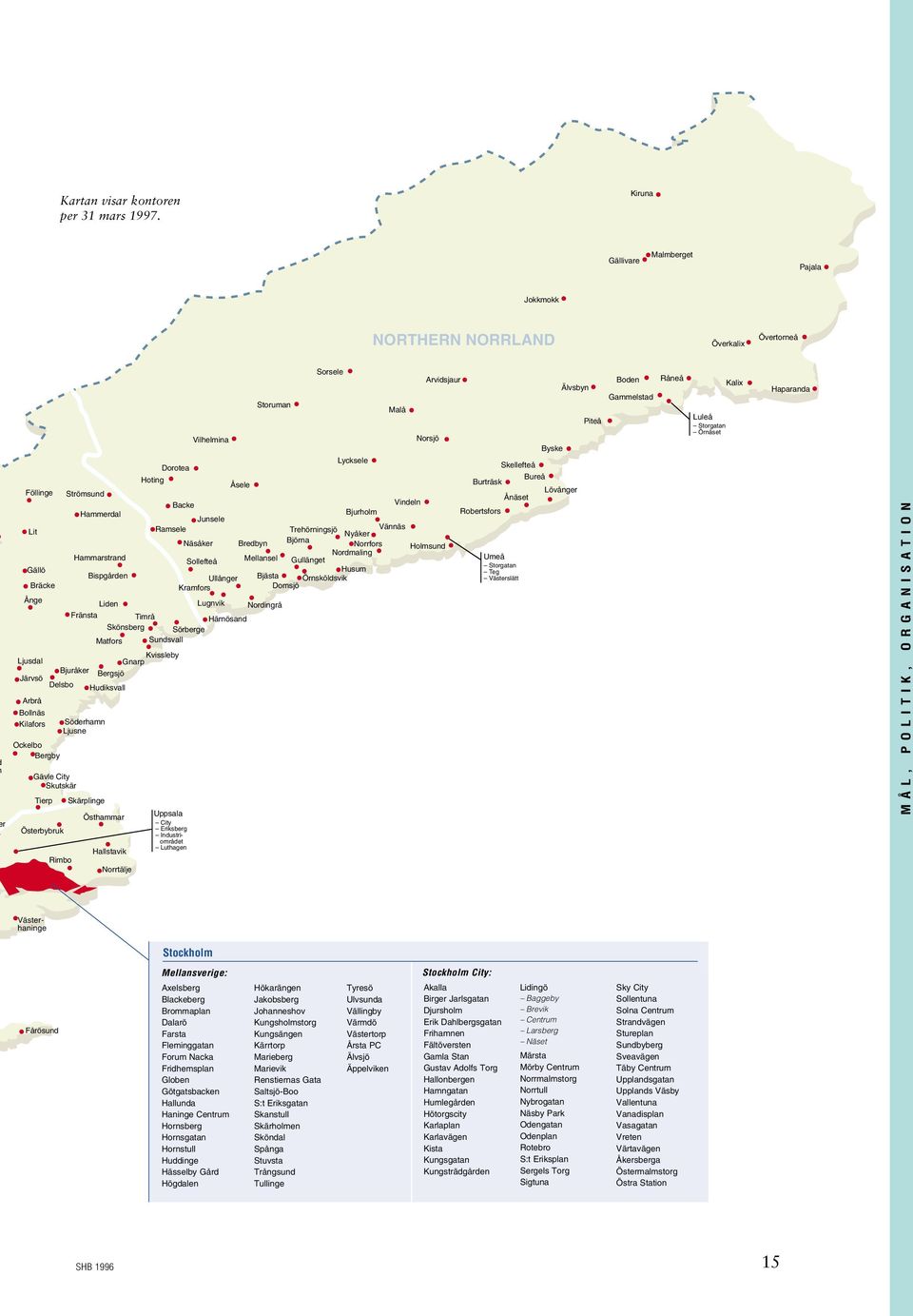 Kilafors Ockelbo Bergby Gävle City Skutskär Tierp Österbybruk Rimbo Strömsund Hammerdal Hammarstrand Liden Lugnvik Nordingrå Fränsta Timrå Härnösand Skönsberg Sörberge Matfors Sundsvall Söderhamn