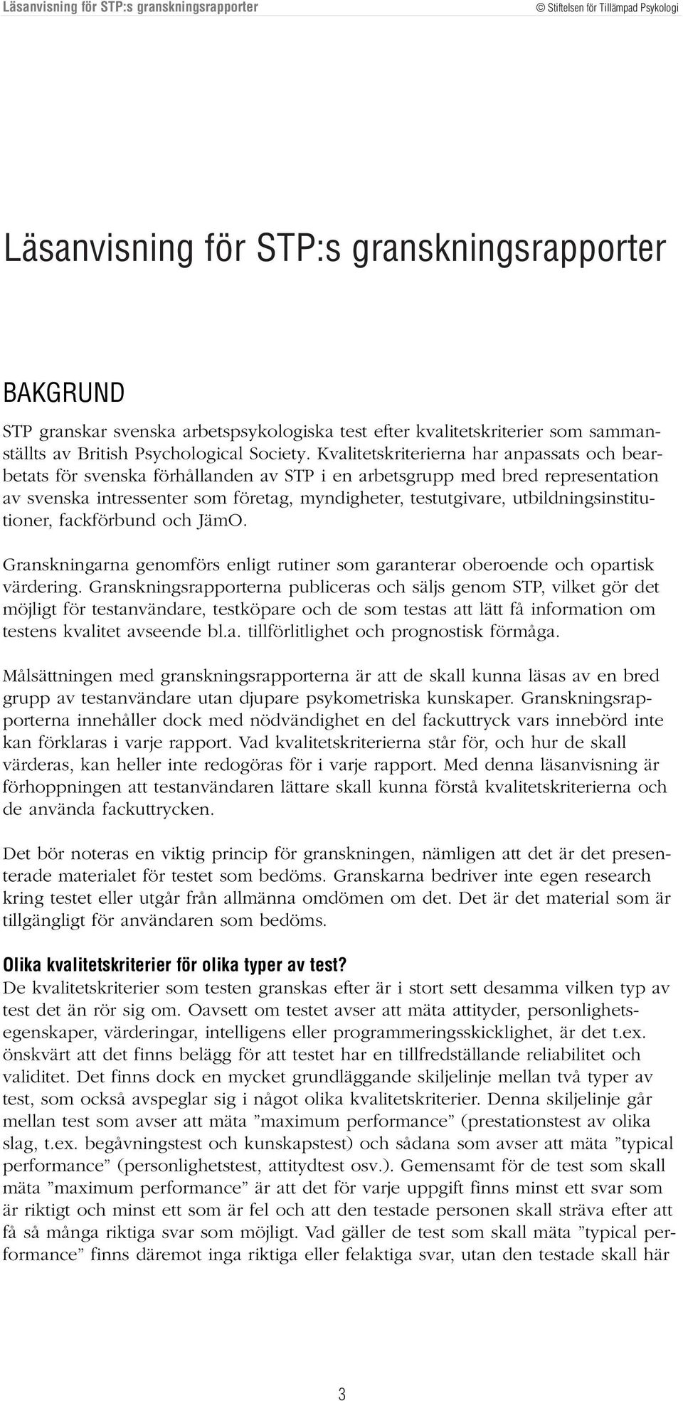 utbildningsinstitutioner, fackförbund och JämO. Granskningarna genomförs enligt rutiner som garanterar oberoende och opartisk värdering.