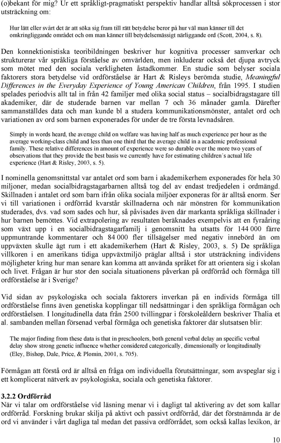 omkringliggande området och om man känner till betydelsemässigt närliggande ord (Scott, 2004, s. 8).