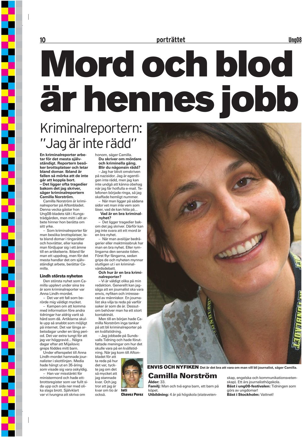 Camilla Norström är kriminalreporter på Aftonbladet. Denna vecka gästar hon -bladets tält i Kungsträdgården, men mitt i allt arbete hinner hon berätta om sitt yrke.