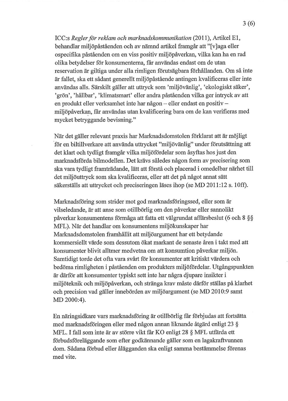 sådant generellt milj öpåstående antingen kvalificeras eller inte användas alls Särskilt gäller att uttryck som miljövänlig ekologiskt säker grön hållbar klimatsmart eller andra påståenden vilka ger