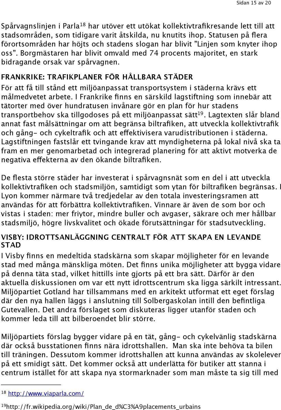 FRANKRIKE: TRAFIKPLANER FÖR HÅLLBARA STÄDER För att få till stånd ett miljöanpassat transportsystem i städerna krävs ett målmedvetet arbete.