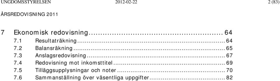 3 Anslagsredovisning... 67 7.4 Redovisning mot inkomsttitel... 69 7.