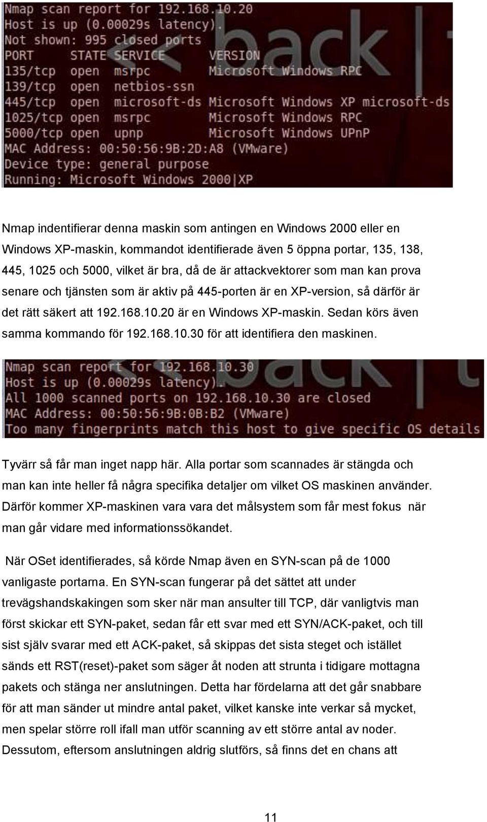 Sedan körs även samma kommando för 192.168.10.30 för att identifiera den maskinen. Tyvärr så får man inget napp här.