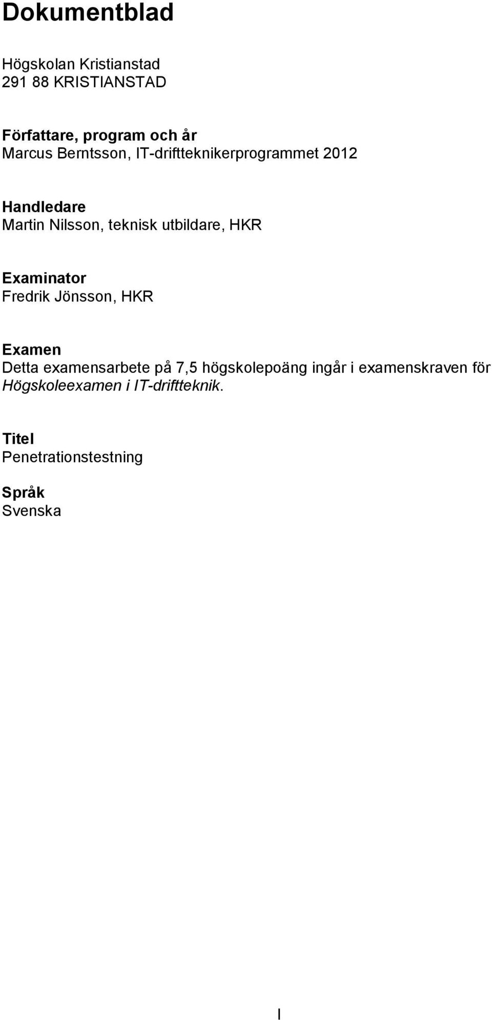 HKR Examinator Fredrik Jönsson, HKR Examen Detta examensarbete på 7,5 högskolepoäng ingår