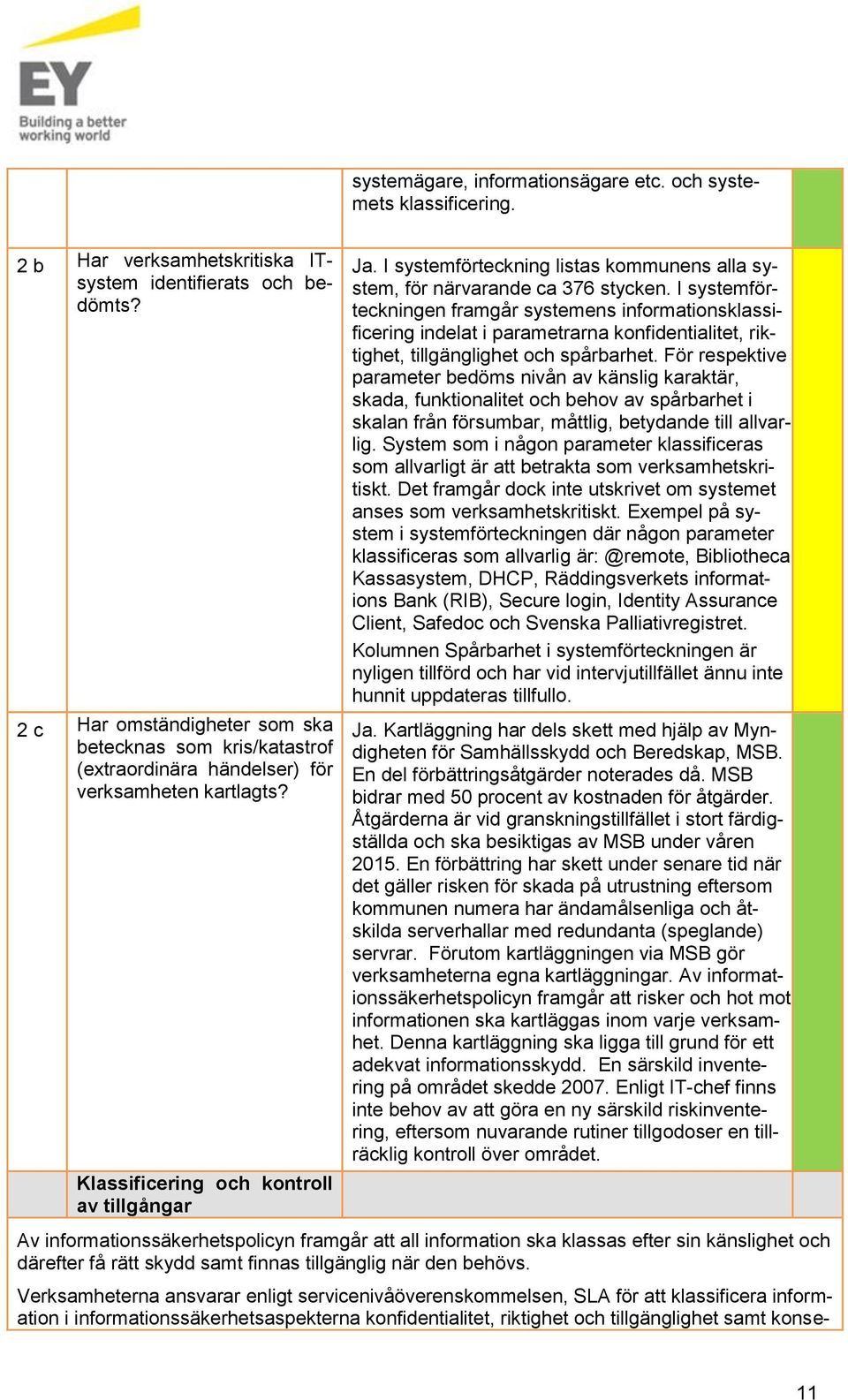 I systemförteckning listas kommunens alla system, för närvarande ca 376 stycken.