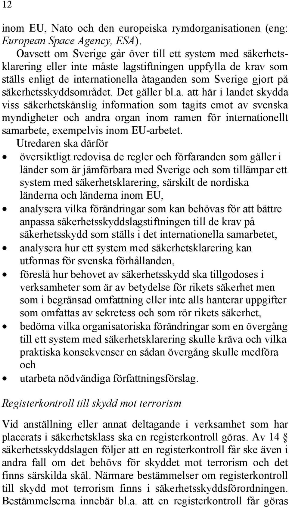 säkerhetsskyddsområdet. Det gäller bl.a.