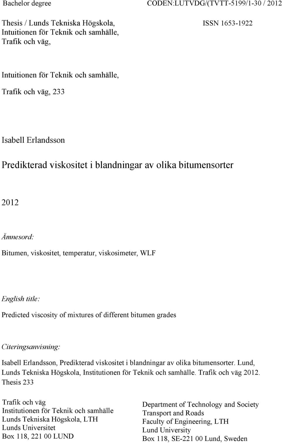 mixtures of different bitumen grades Citeringsanvisning: Isabell Erlandsson, Predikterad viskositet i blandningar av olika bitumensorter.