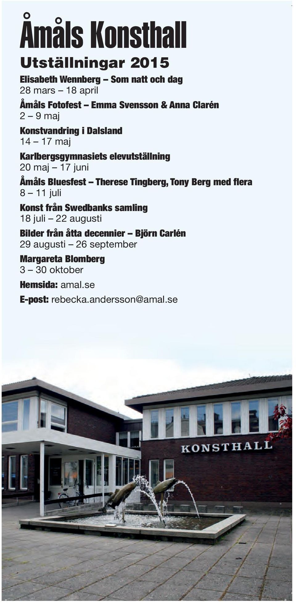 Bluesfest Therese Tingberg, Tony Berg med flera 8 11 juli Konst från Swedbanks samling 18 juli 22 augusti Bilder från